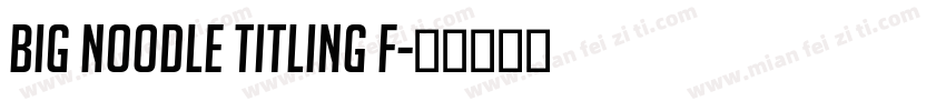 Big Noodle Titling F字体转换